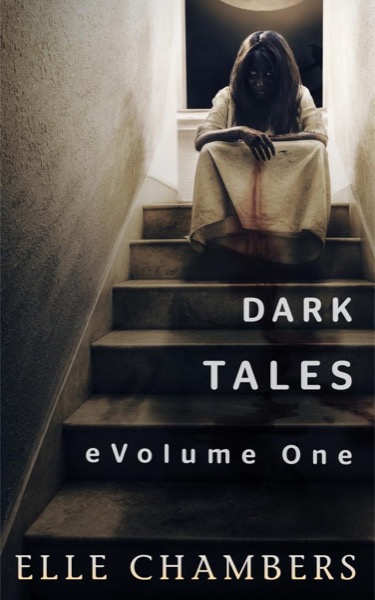 Dark Tales: eVolume One by Elle Chambers