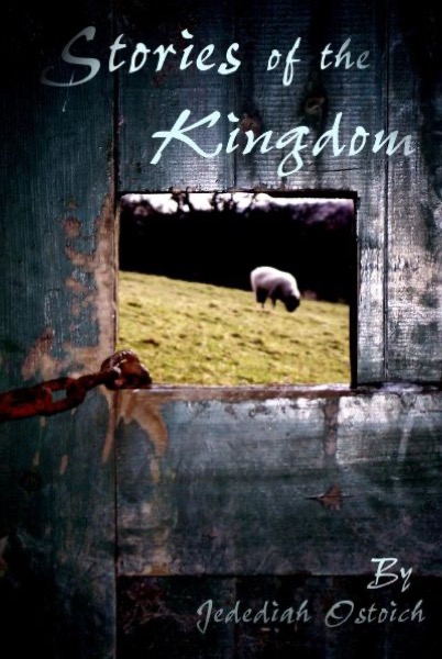 Stories of the Kingdom by Jedediah Ostoich