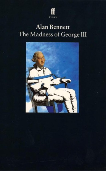 The Madness of George III by Alan Bennett