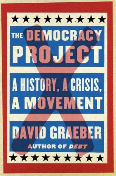 The Democracy Project by David Graeber