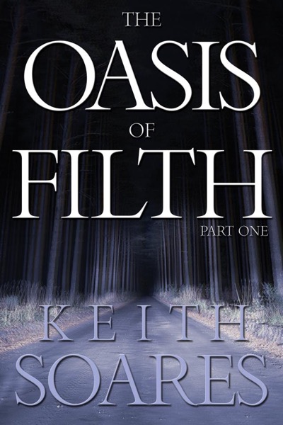 The Oasis of Filth - Part One by Keith Soares