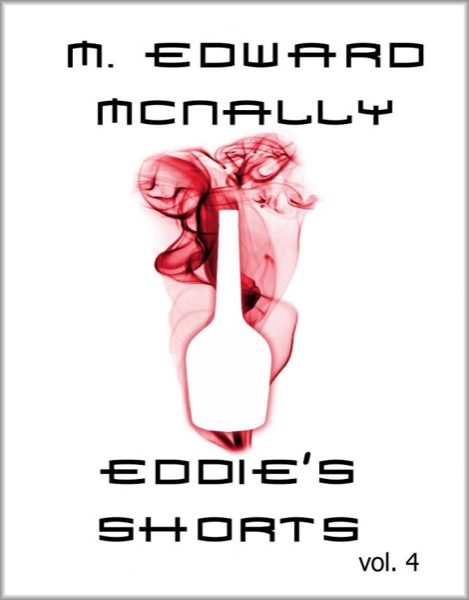 Eddie's Shorts - Volume 4 by M. Edward McNally