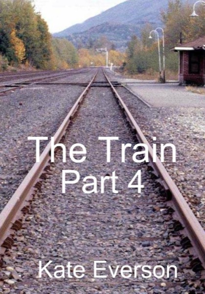 The Train: Part 4 by Kate Everson