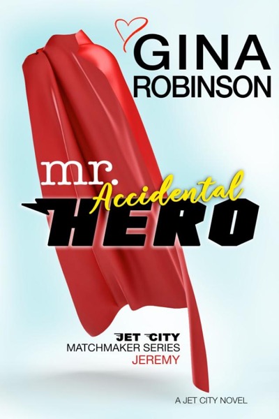 Mr. Accidental Hero: Jet City Matchmaker Series: Jeremy by Gina Robinson