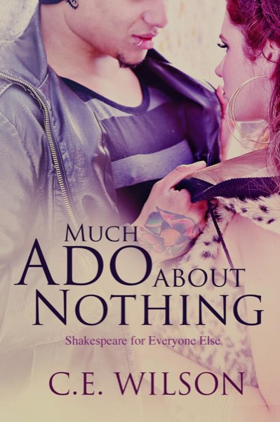 Much Ado About Nothing (Shakespeare for Everyone Else) by C.E. Wilson