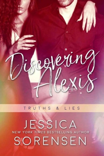 Discovering Alexis: Truths & Lies (Bad Boy Rebels Book 7) by Jessica Sorensen