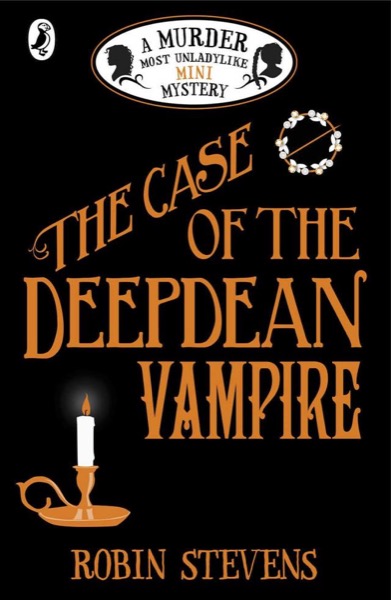 The Case of the Deepdean Vampire: A Murder Most Unladylike Mini Mystery by Robin Stevens