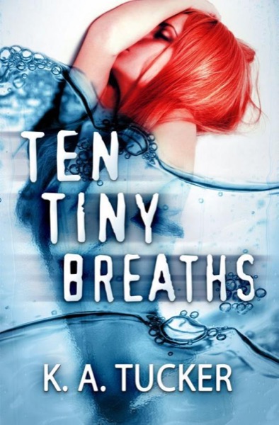 Ten Tiny Breaths by K. A. Tucker