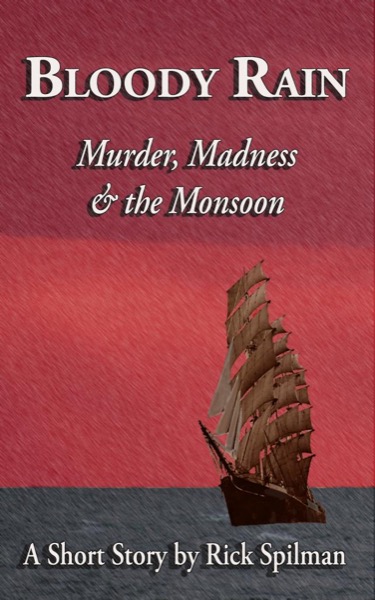 Bloody Rain - Murder, Madness & the Monsoon by Rick Spilman