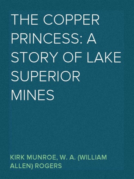 The Copper Princess: A Story of Lake Superior Mines by Kirk Munroe