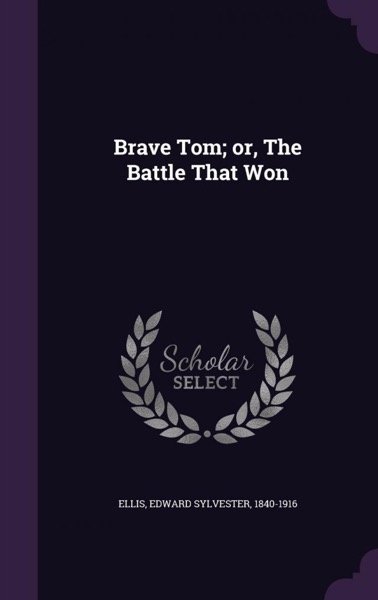 Brave Tom; Or, The Battle That Won by Edward Sylvester Ellis