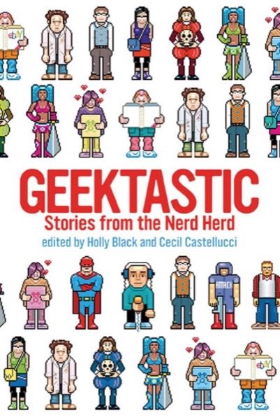 Geektastic: Stories from the Nerd Herd by Holly Black