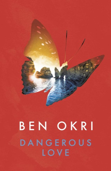 Dangerous Love by Ben Okri