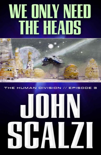 We Only Need the Heads by John Scalzi