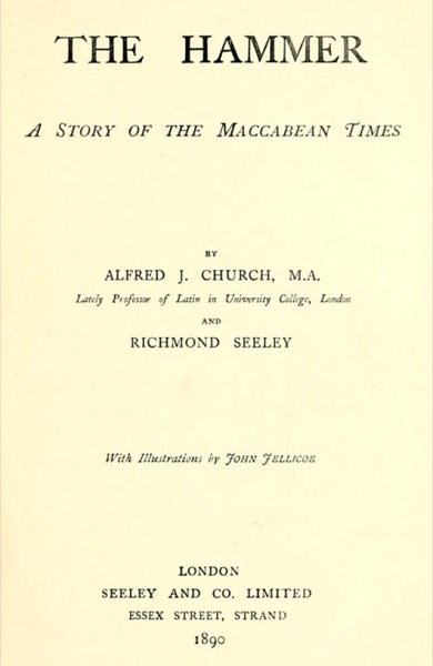 The Hammer: A Story of the Maccabean Times by Alfred John Church and Richmond Seeley