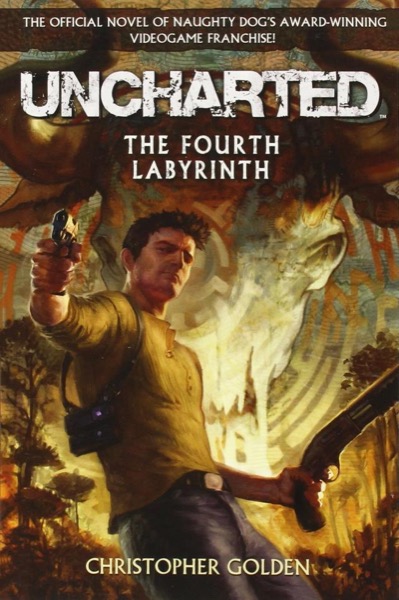 Uncharted: The Fourth Labyrinth by Christopher Golden