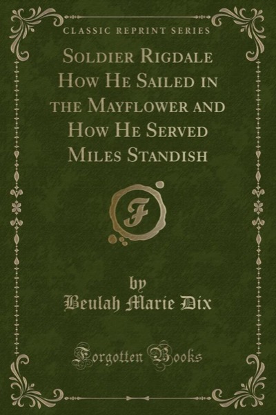 Soldier Rigdale: How He Sailed in the Mayflower and How He Served Miles Standish by Beulah Marie Dix