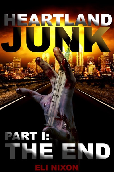 Heartland Junk Part I: The End: A Zombie Apocalypse Serial by Eli Nixon