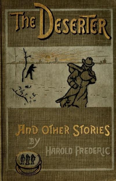 The Deserter, and Other Stories: A Book of Two Wars by Harold Frederic