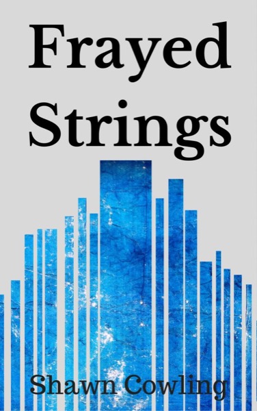 Frayed Strings by Shawn Cowling