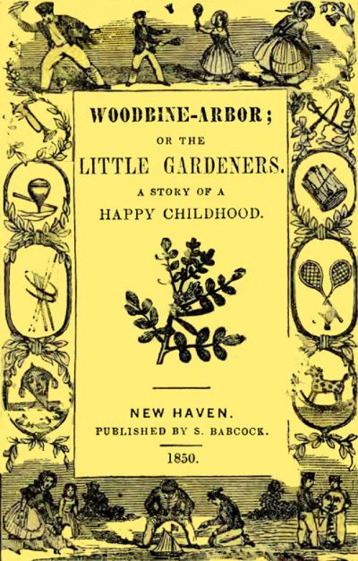 Woodbine-Arbor; or, The Little Gardeners: A Story of a Happy Childhood