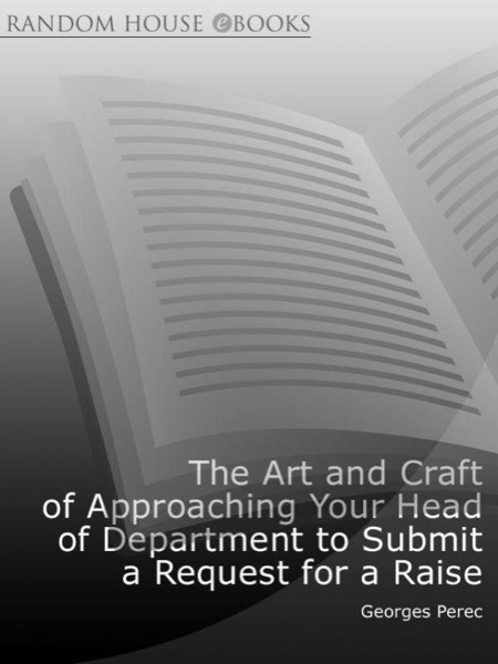 The Art and Craft of Approaching Your Head of Department to Submit a Request for a Raise by Georges Perec