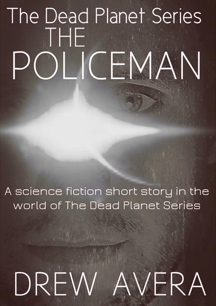 The Policeman (a short story) The Dead Planet Series by Drew Avera