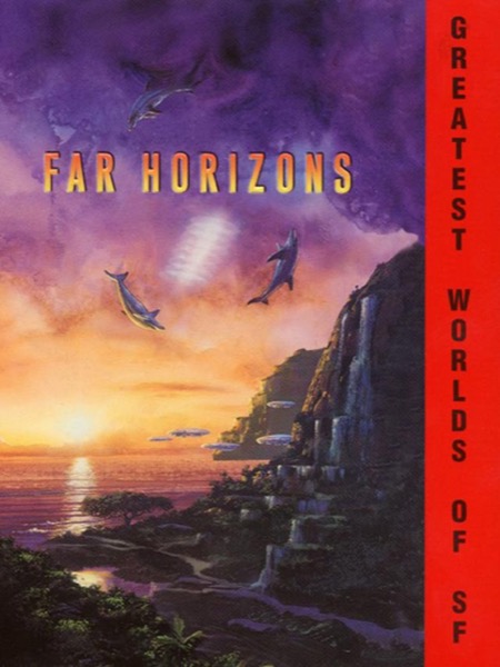 Far Horizons: All New Tales From the Greatest Worlds of Science Fiction by Robert Silverberg