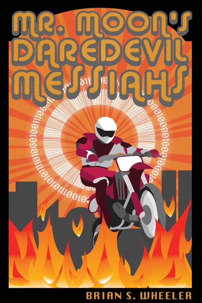 Mr. Moon's Daredevil Messiahs by Brian S. Wheeler