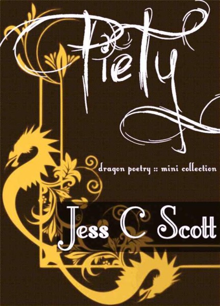 Piety (Dragon poems, mini collection) by Jess C Scott