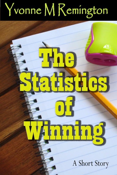 The Statistics of Winning by Yvonne M Remington