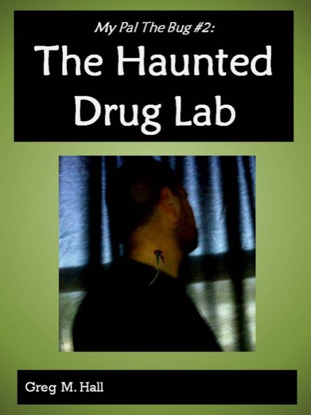 My Pal The Bug #2:  The Haunted Drug Lab by Greg M. Hall