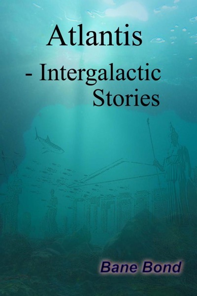 Atlantis - Intergalactic Stories by Bane Bond