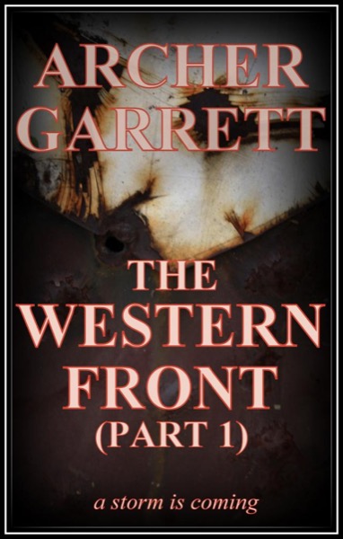 The Western Front (Part 1 of 3) by Archer Garrett