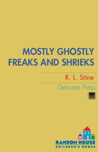 Mostly Ghostly Freaks and Shrieks by R. L. Stine