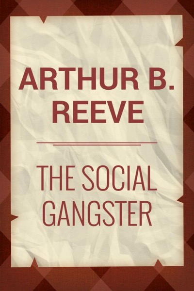 The Social Gangster by Arthur B. Reeve