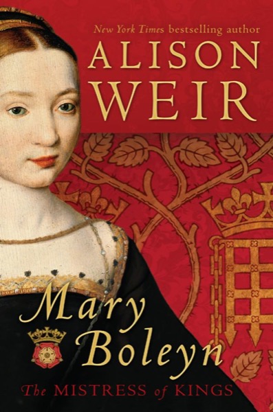 Mary Boleyn: The Great and Infamous Whore by Alison Weir