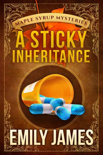 A Sticky Inheritance: Maple Syrup Mysteries by Emily James