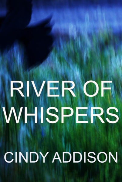 River of Whispers by Cindy Addison