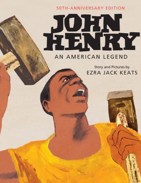 John Henry: An American Legend 50th Anniversary Edition by Ezra Jack Keats