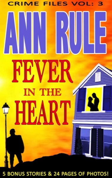 A Fever in the Heart and Other True Cases by Ann Rule