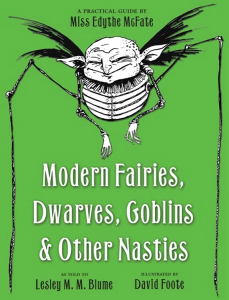 Modern Fairies, Dwarves, Goblins, and Other Nasties by Lesley M. M. Blume