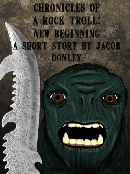 Chronicles of a Rock Troll:  New Beginning by Jacob Donley