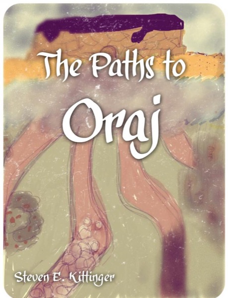 The Paths to Oraj by Steven Kittinger