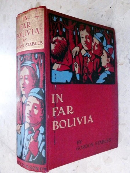 In Far Bolivia: A Story of a Strange Wild Land by John Kendrick Bangs