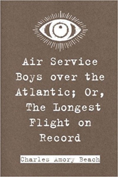 Air Service Boys over the Atlantic; Or, The Longest Flight on Record by E. J. Craine