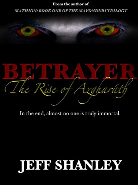 BETRAYER: THE RISE OF AZGHARÁTH by Jeff Shanley