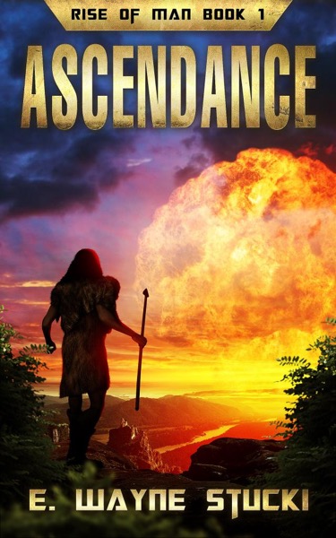 Rise of Man Book 1: Ascendance by E. Wayne Stucki