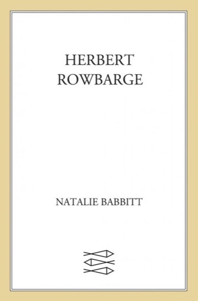 Herbert Rowbarge by Natalie Babbitt