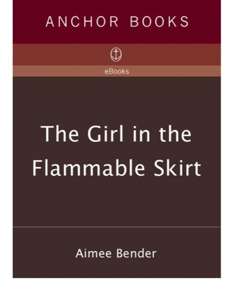 The Girl in the Flammable Skirt by Aimee Bender